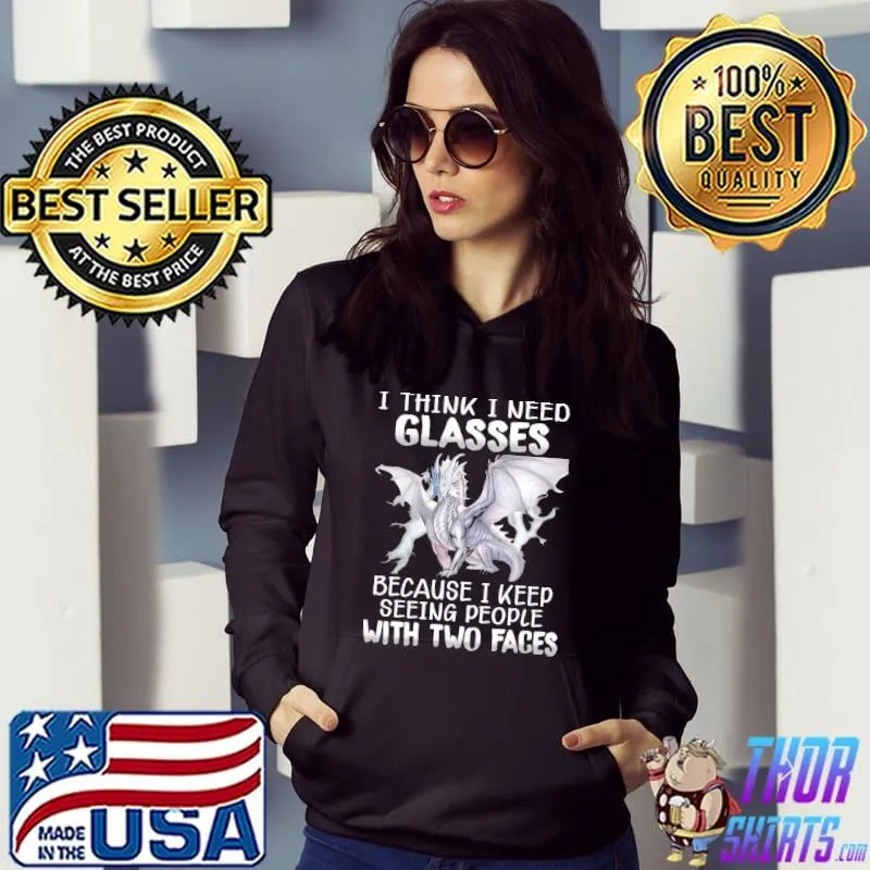 Official Dragon I Think I Need Glasses Because I Keep Seeing People With Two Faces Shirt
