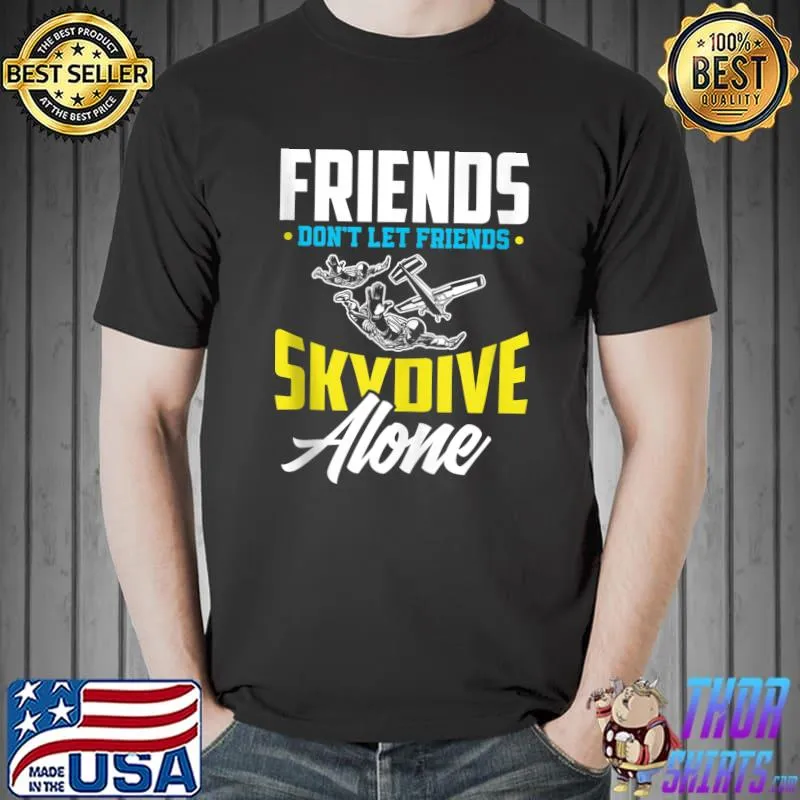 Official friends Don't Let Friends Skydive Alone Funny Skydiving T-Shirt Unisex