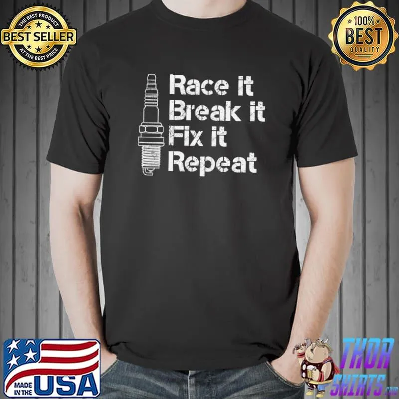 Official funny Race It, Break It, Fix It, Repeat mechanics and racers T-Shirt Unisex