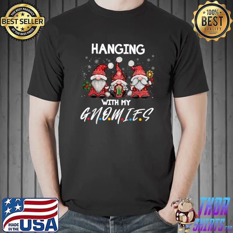 Official hanging With My Gnomies Funny Gnome Friend Christmas Xmas T-Shirt Unisex