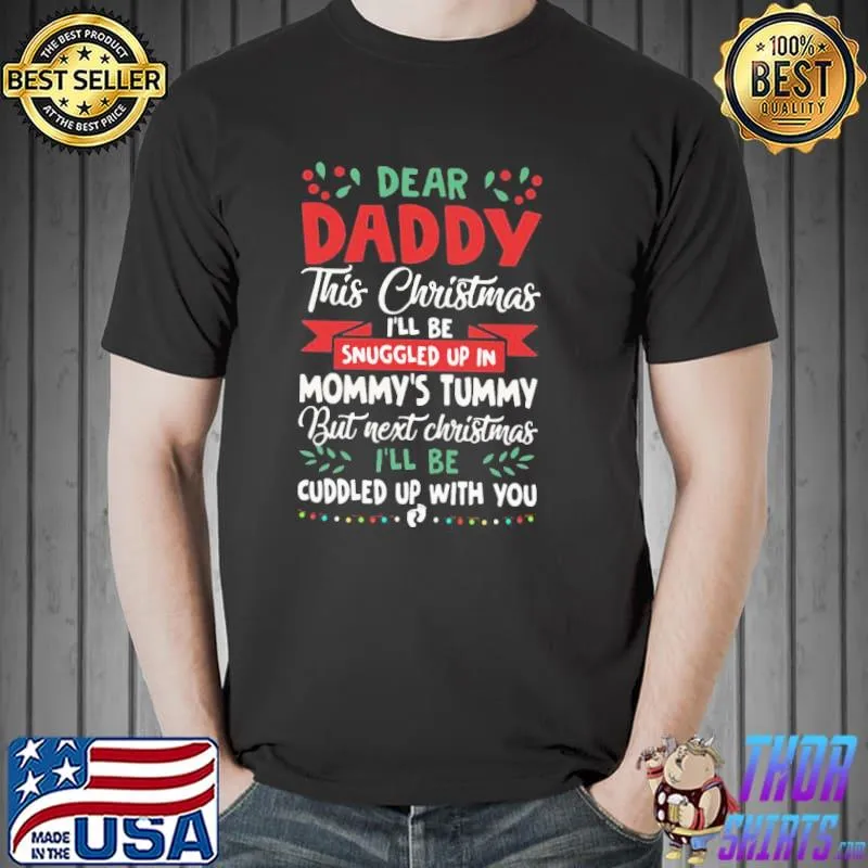 Official Happy Dear Daddy This Christmas I’ll Be Snuggled Up In Mommy’s Tummy But Next Christmas I’ll Be Cuddled Up With You Shirt Unisex