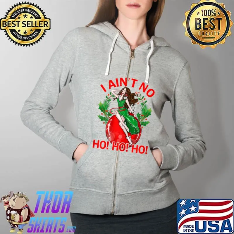 Official i Aint No Ho Ho Ho Christmas Girl T-Shirt Full Zip Hooded