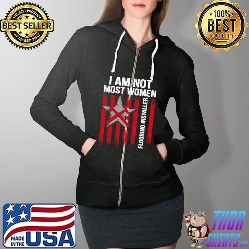 Official i am not most women Flooring Installer Contractor Floor Installation T-s Full Zip Hooded