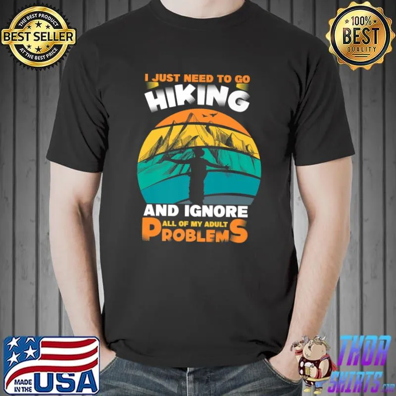 Official I Just Need To Go To Hiking And Ignore All My Adult Problems Premium T-Shirt
