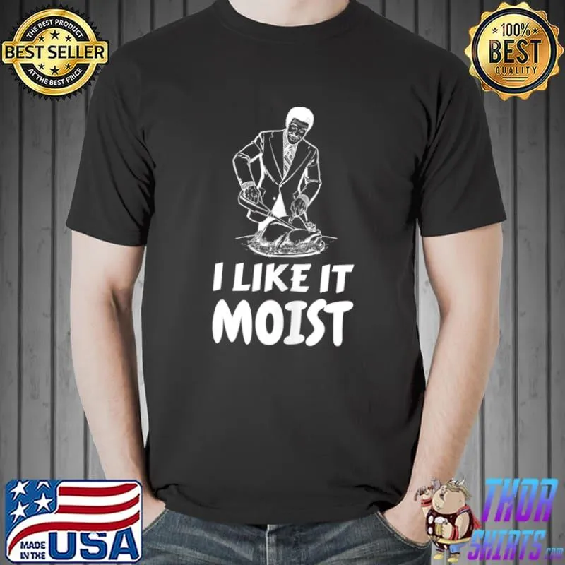 Official i Like It Moist Funny Turkey Thanksgiving Christmas Dinner T-s Unisex