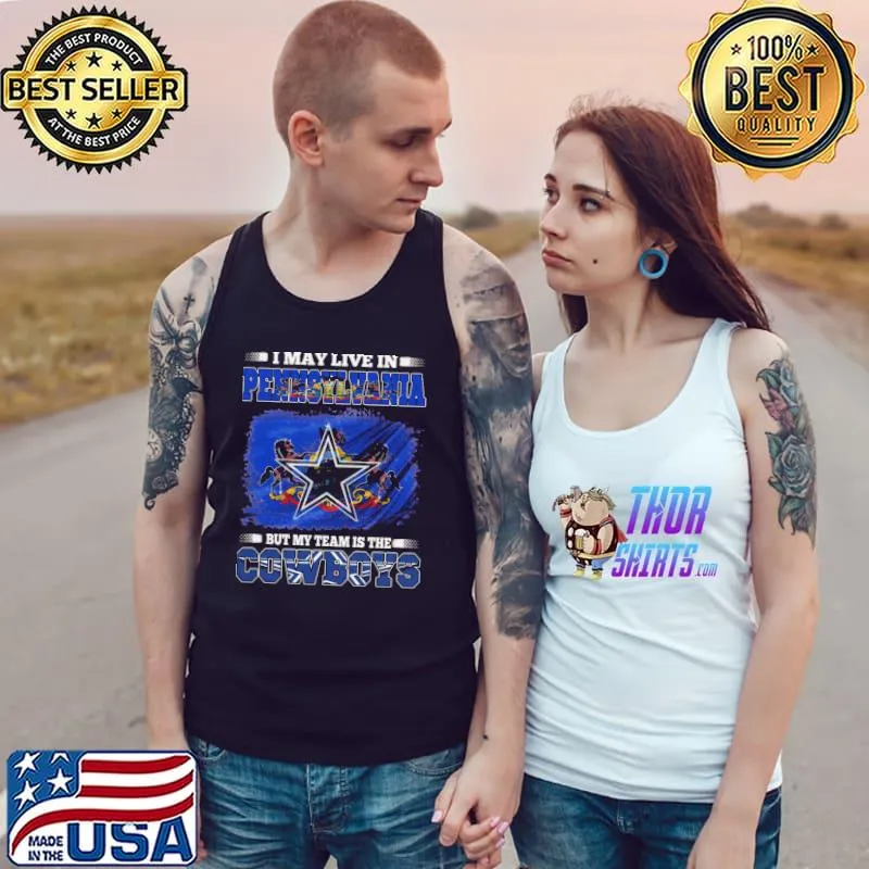 Official I May Live In Pennsylvania But My Team Is The Dallas Cowboys American Football Fans Shirt Tank Top