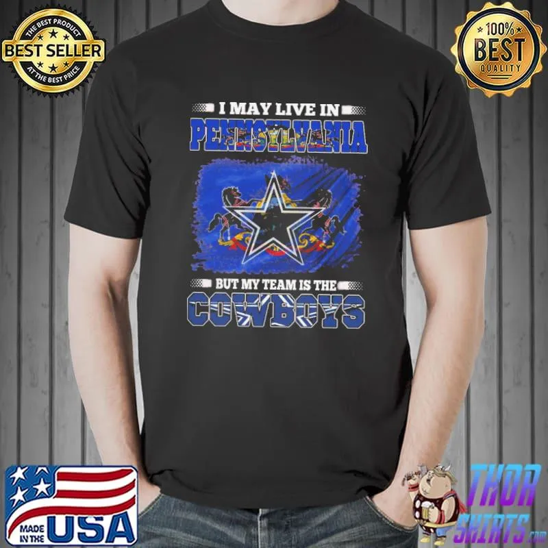 Official I May Live In Pennsylvania But My Team Is The Dallas Cowboys American Football Fans Shirt Unisex