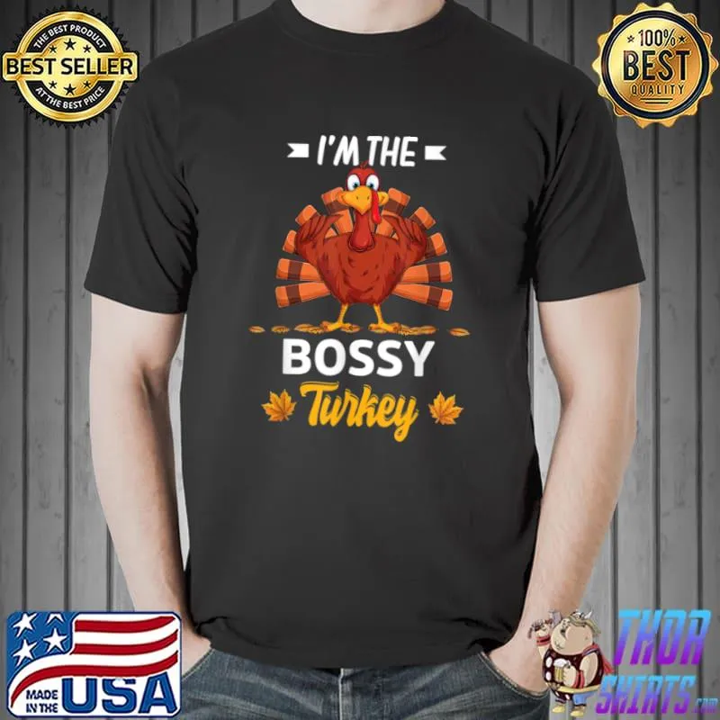 Official i’m The Bossy Turkey Happy thanksgiving Thankful T Shirt