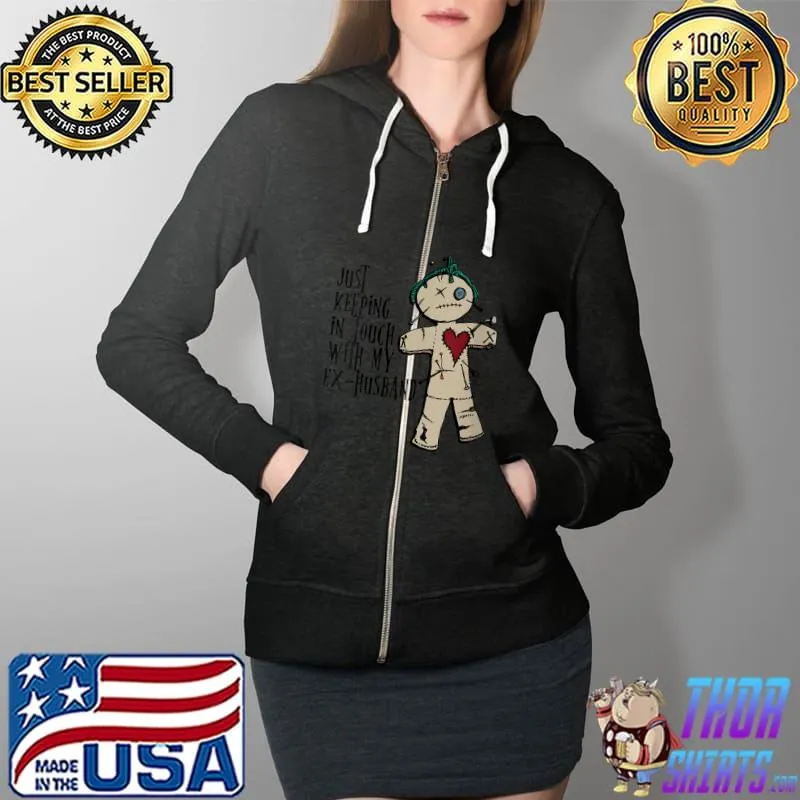 Official just keeping in touch with my Ex husband divorce voodoo doll, Karma is coming T-Shirt Full Zip Hooded
