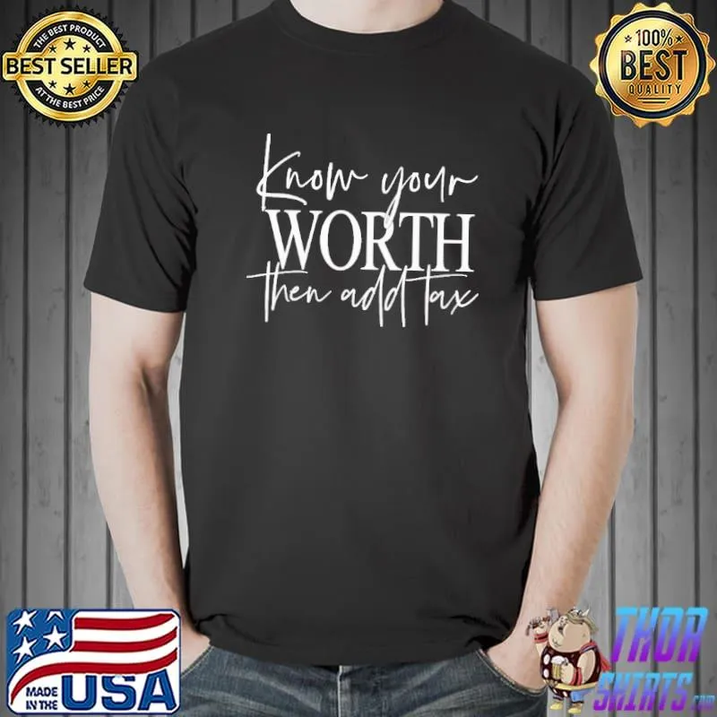 Official Know Your Worth Then Add Tax Shirt