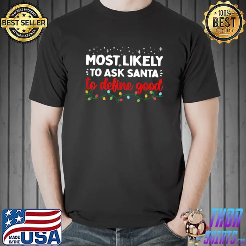 Official matching Family Xmas Most likely to Ask Santa to Define Good T-Shirt Unisex