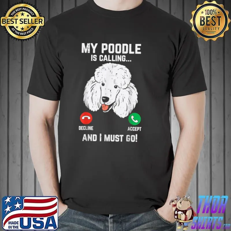 Official My Poodle Calling I Must Go Funny Pet Dog Lover Owner Gift T Shirt