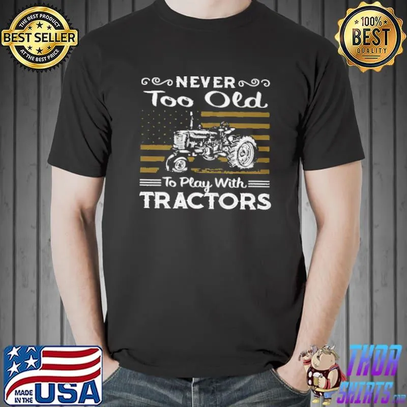 Official Never tô old to play with tractors shirt