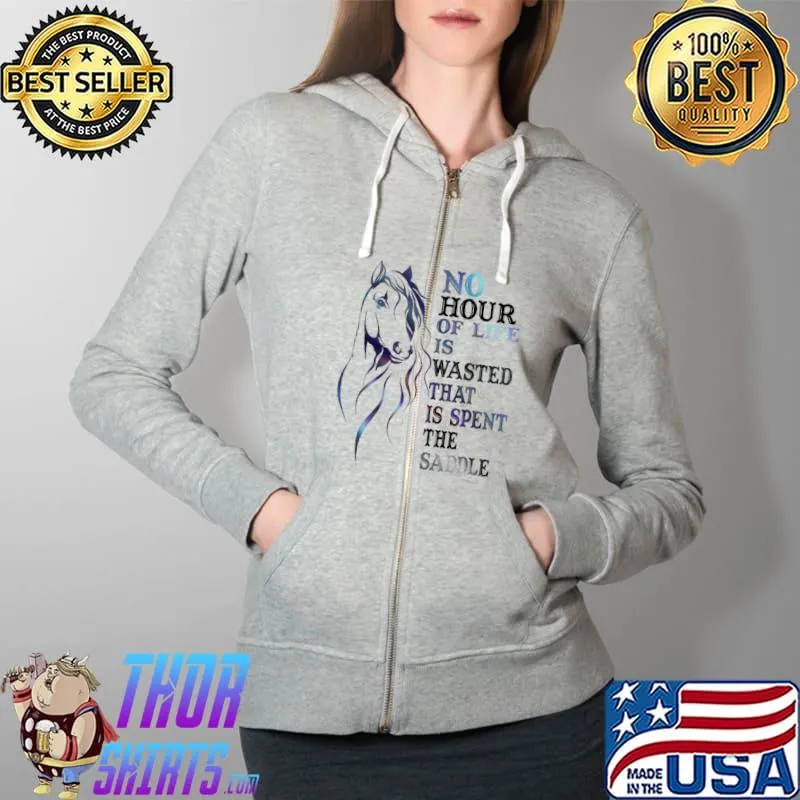 Official No Hour Of Life Is Wasted That Is Spent The Saddle Horse Shirt Full Zip Hooded
