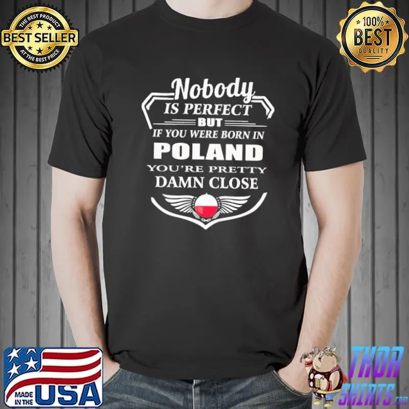 Official Nobody Is Perfect But If You Were Born In Poland You're Pretty Damn Close Shirt Unisex