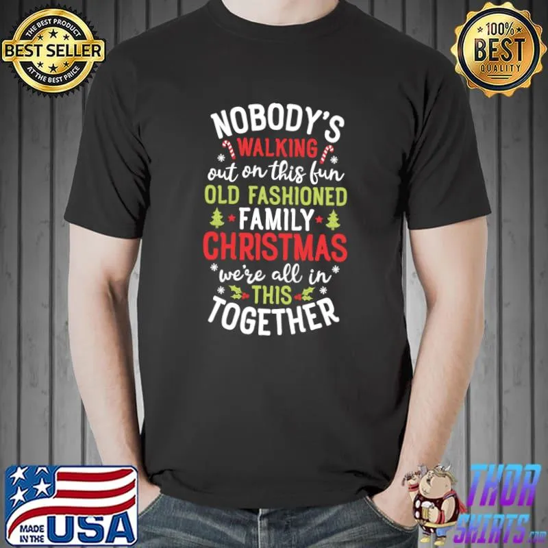 Official nobody's Walking Out On This Fun Old Family Christmas Xmas T-Shirt Unisex