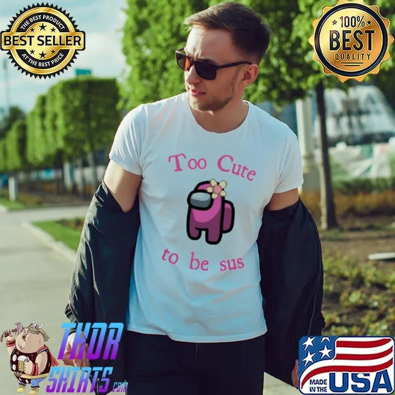 Official Official Pink Among Us Too Cute To Be Sus Shirt