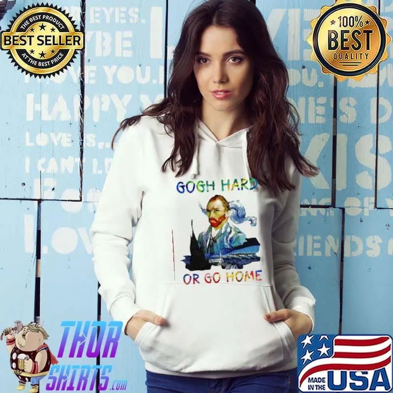 Official Official Vincent Van Gogh Hard Or Go Home Shirt Hoodie