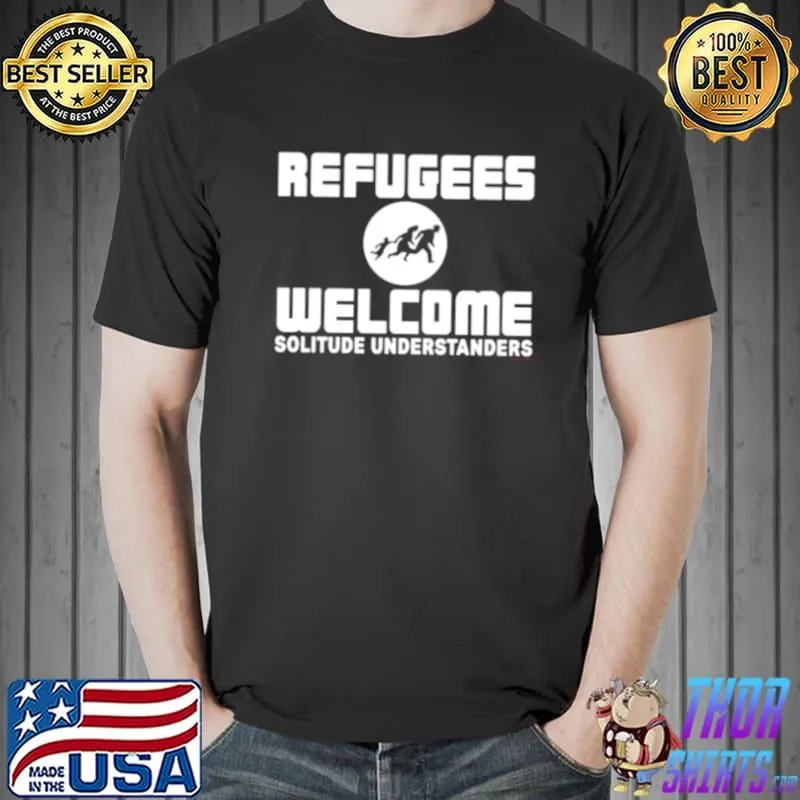 Official Refugees Welcome Solitude Understanders shirt