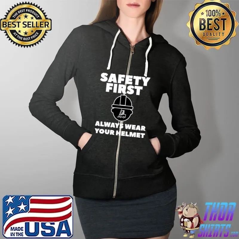 Official Safety First Always Wear Your Helmet Forklift Operator Shirt Full Zip Hooded