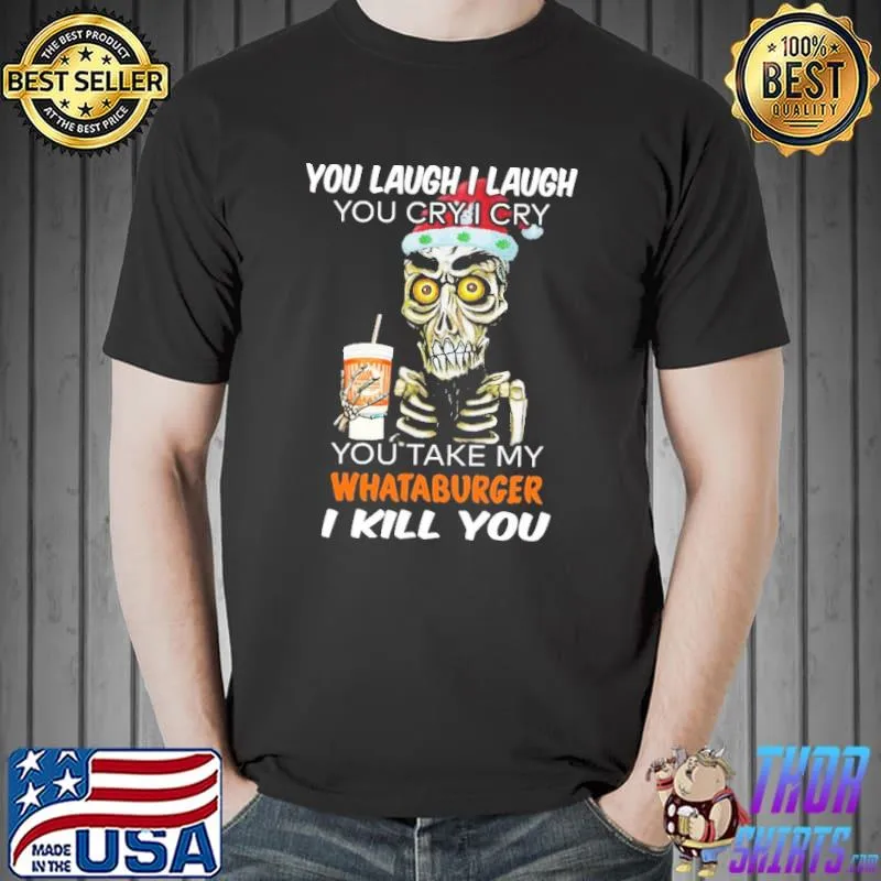 Official Skull You Laugh I Laugh You Cry I Cry You Take My Whataburger I Kill You Christmas Shirt Unisex