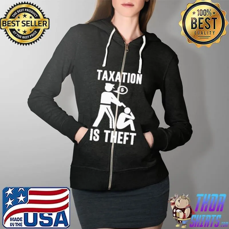 Official Taxation Is theft Shirt Full Zip Hooded