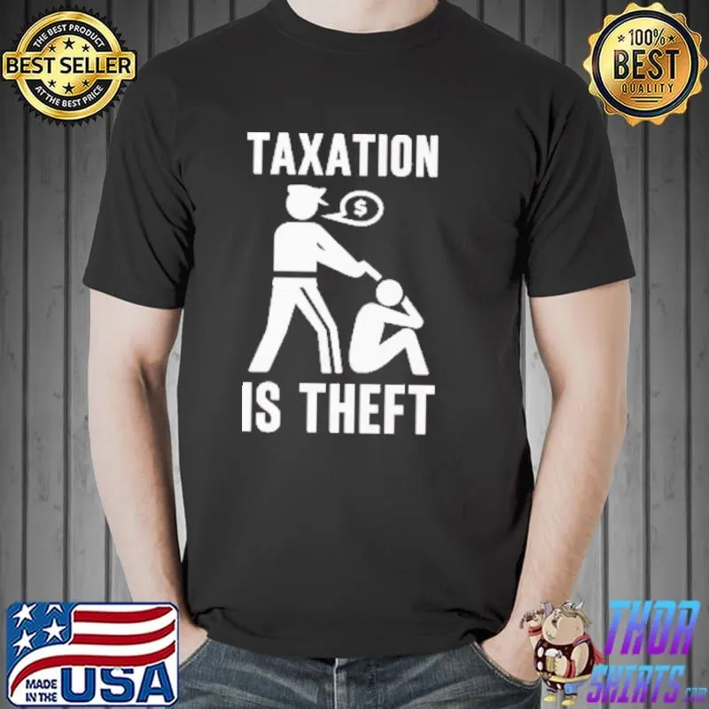 Official Taxation Is theft Shirt Unisex