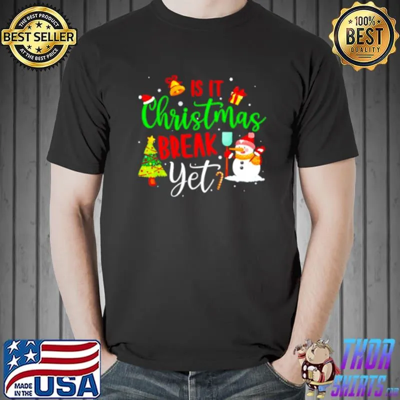 Official Teacher Christmas Is It Christmas Break Yet shirt