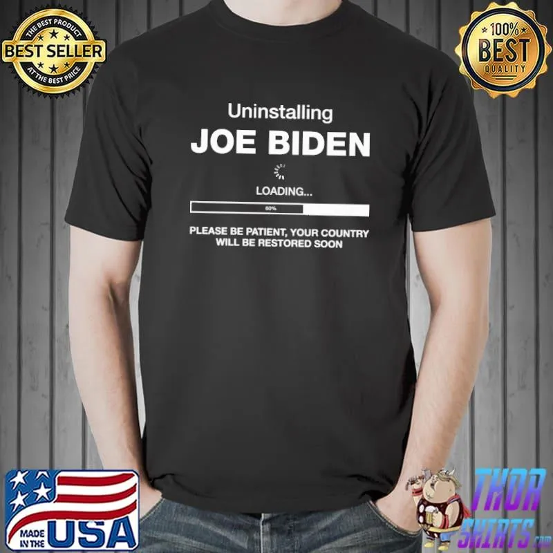 Official Uninstalling Joe Biden loading please be patient your country will be restored soon Unisex