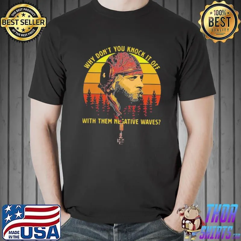 Official Vintage Why Dont You Knock It Off With Them Negative Waves Shirt Unisex