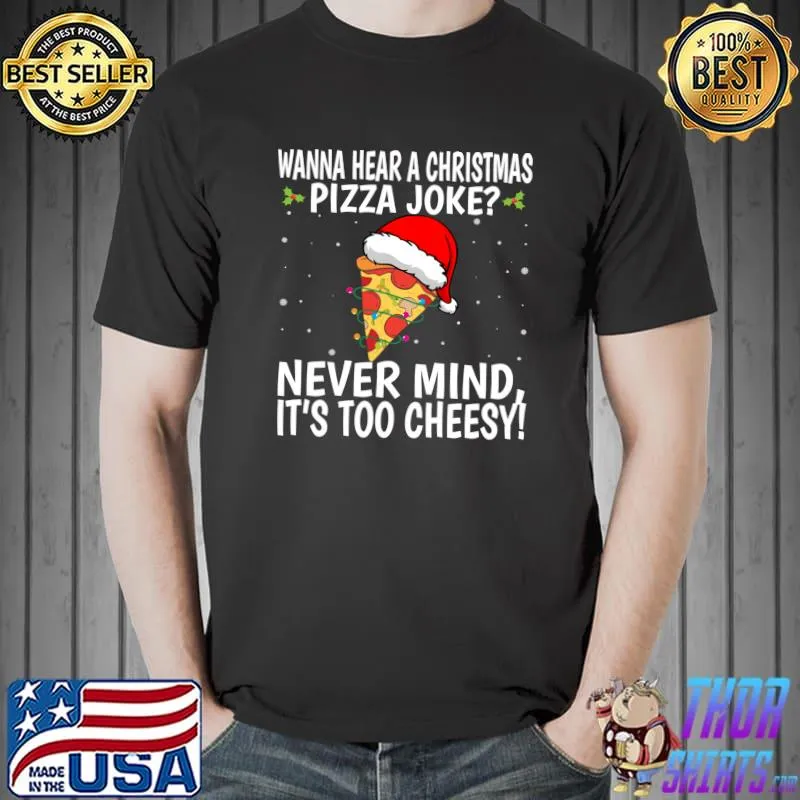 Official Wanna hear a Christmas Pizza Joke Santa never mind too cheesy Claus Xmas 2021 Pjs T-Shirt Unisex
