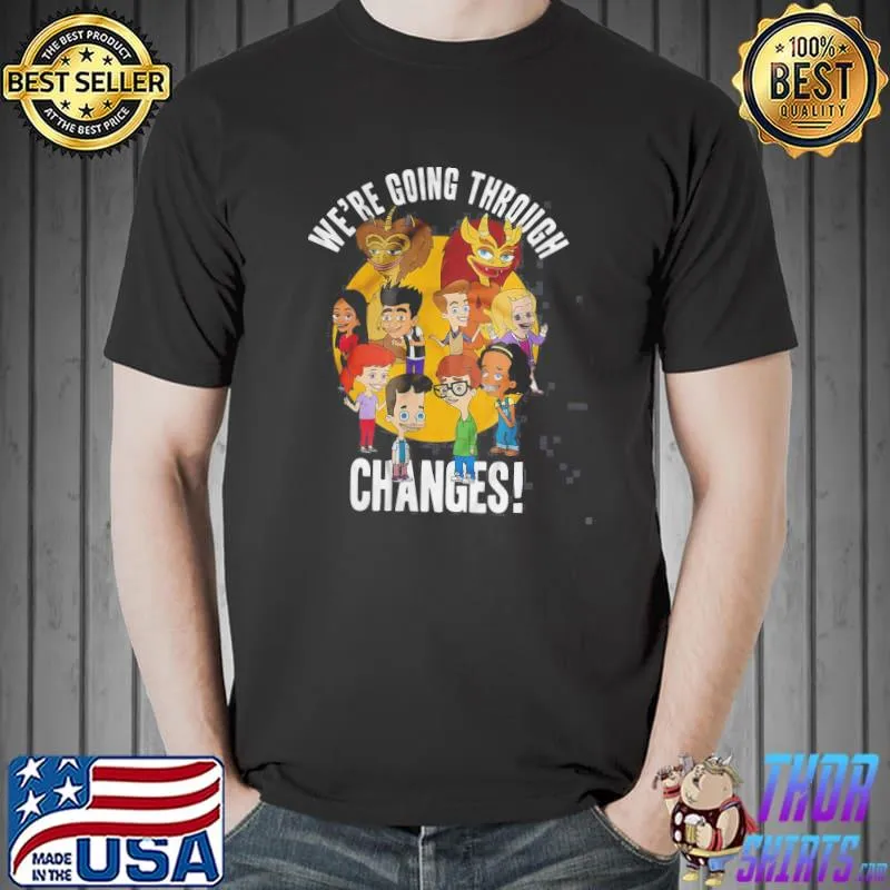 Official we’re Going Through Changes Big Mouth Shirt Unisex