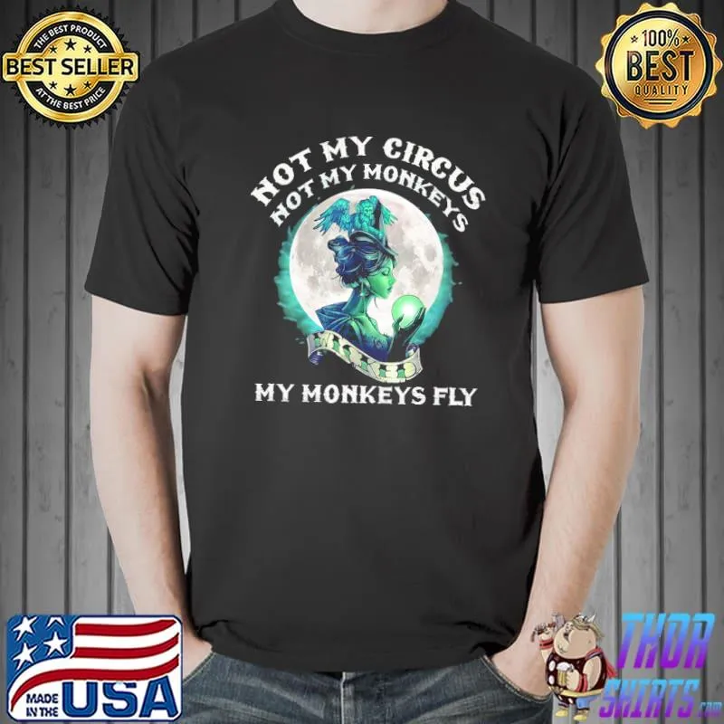 Official Witches Not My Circus Not My Monkeys My Monkeys Fly Shirt