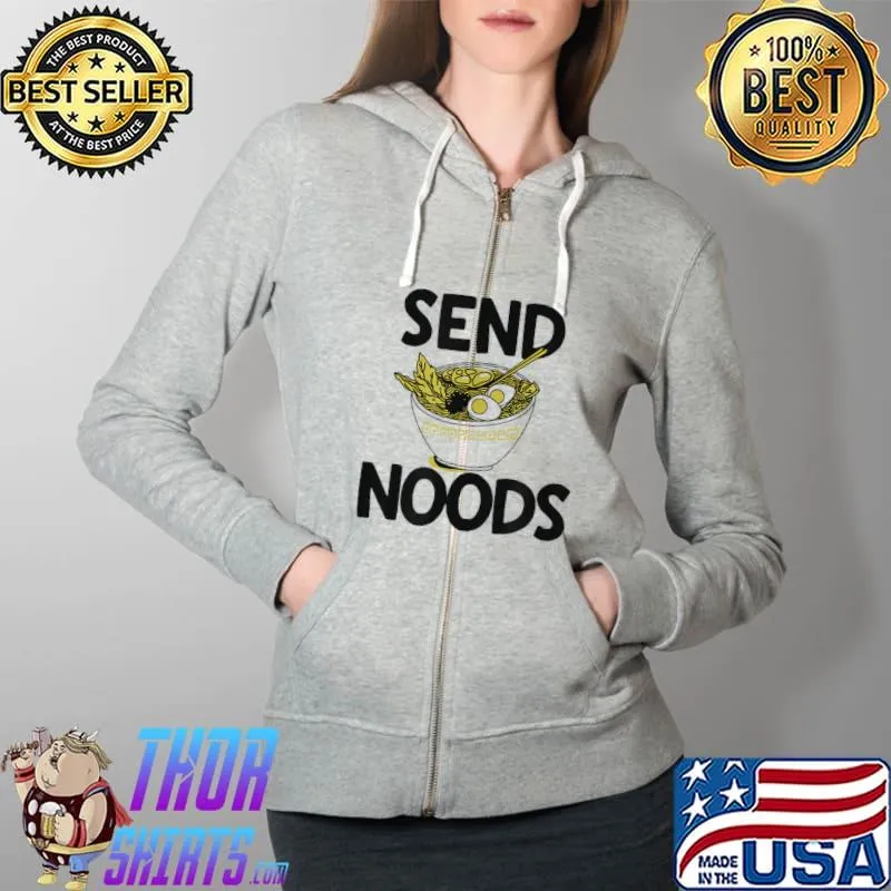 Official Womens Funny Send Noods Noodles Ramen Saying Anime Foodie T Shirt Full Zip Hooded