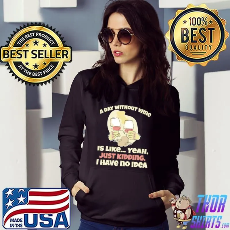Original A Day without Wine is Like Drink Wine T-shirt