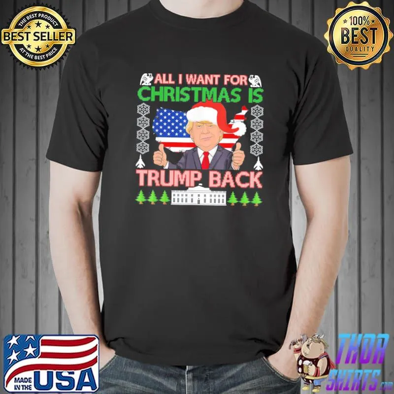 Original All I Want For Christmas Is Trump Back Ugly Christmas T-Shirt Unisex