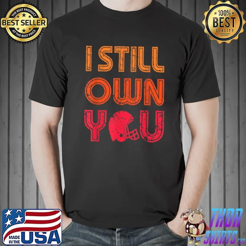 Original American Football I Still Own You Funny Gifts for Fan T Shirt Unisex