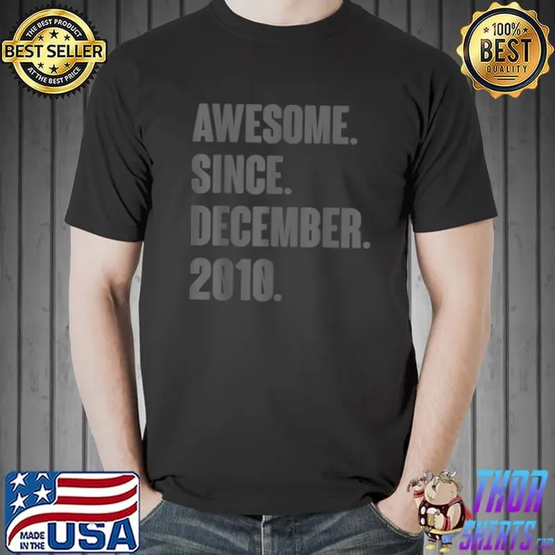 Original Awesome Since December 2010 Birthday Gift For 11 Year Old T Shirt Unisex