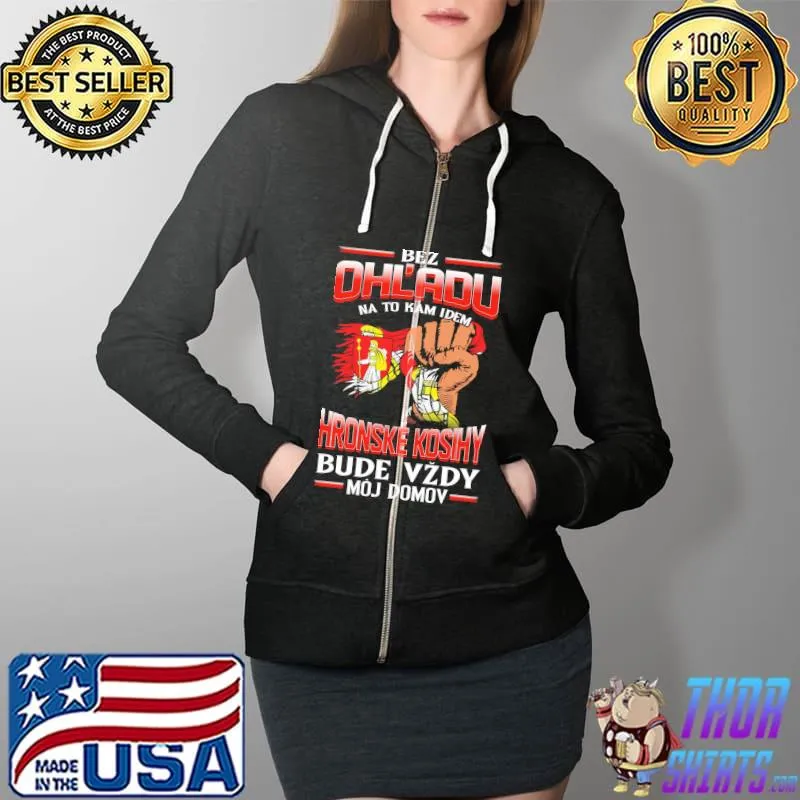 Original bez OhL'adu Hronske Kosihy Bude Vzdy Moj Domov Shirt Full Zip Hooded