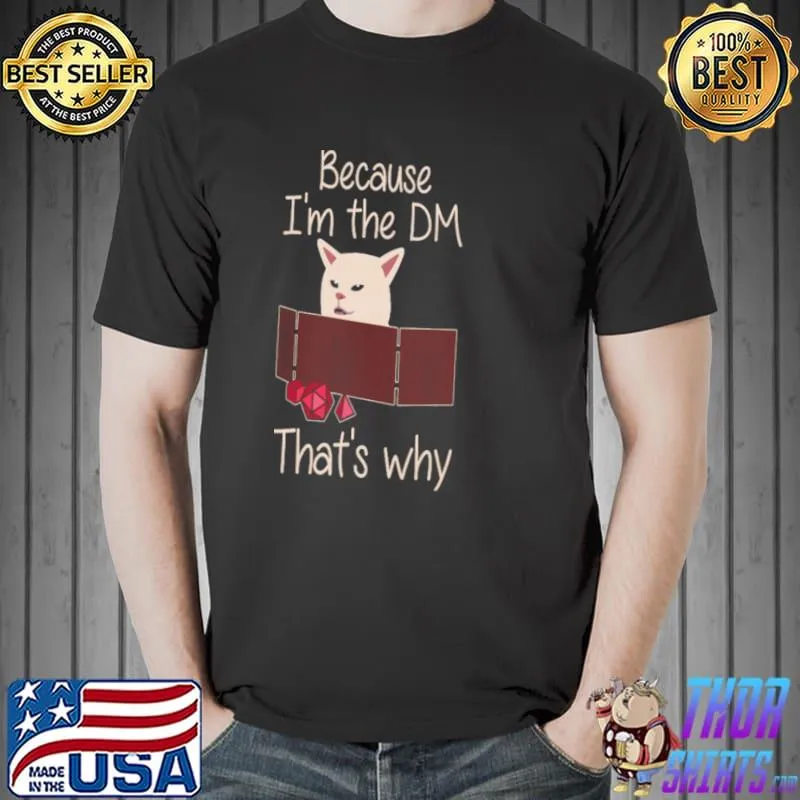Original Cat Because I’m The DM That’s Why Shirt Unisex