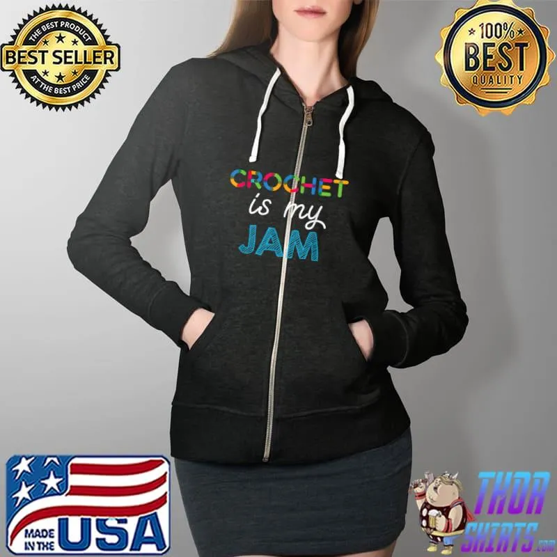 Original Crochet is my JAM Crochet Design T Shirt Full Zip Hooded