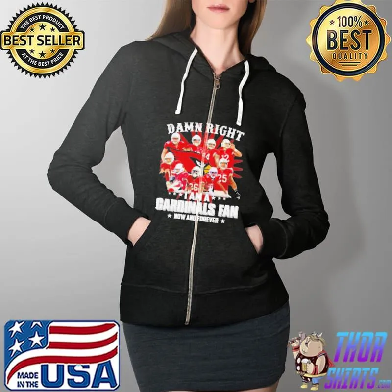 ORIGINAL DAMN RIGHT I AM A ST. LOUIS CARDINALS FAN NOW AND FOREVER T SHIRT Full Zip Hooded