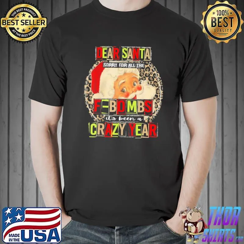 Original Dear Santa Sorry For All The F-Bombs It’s Been A Crazy Year Gift T-Shirt Unisex
