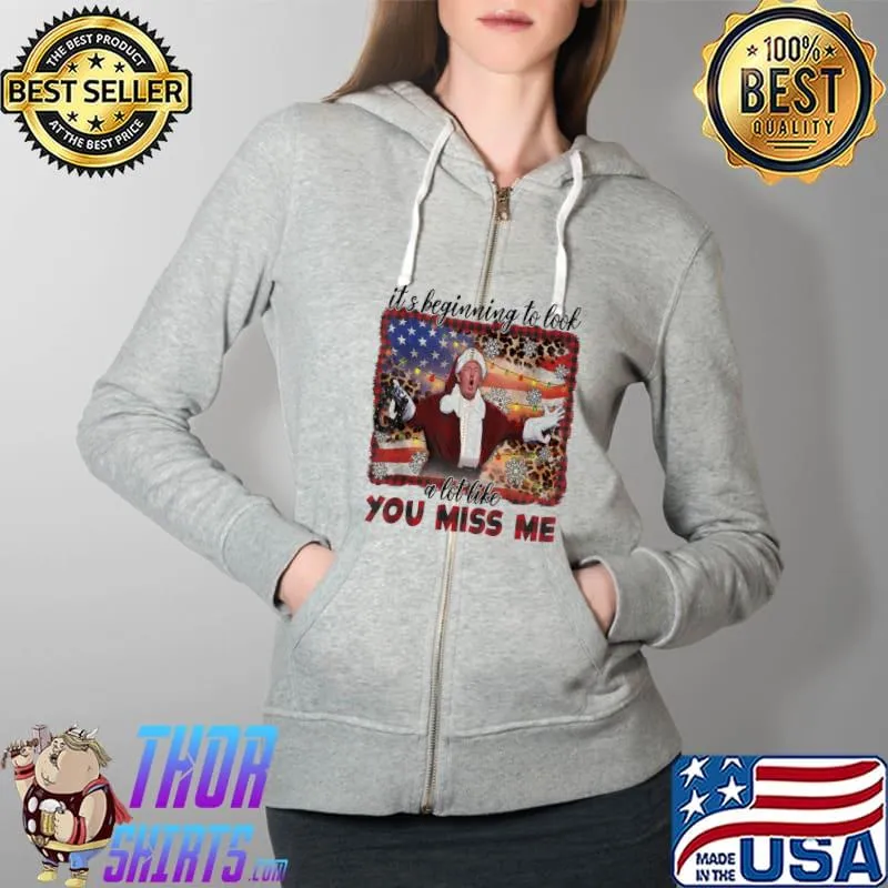 Original Donald Trump It’s Beginning To Look A Lot Like You Miss Me T-Shirt Full Zip Hooded