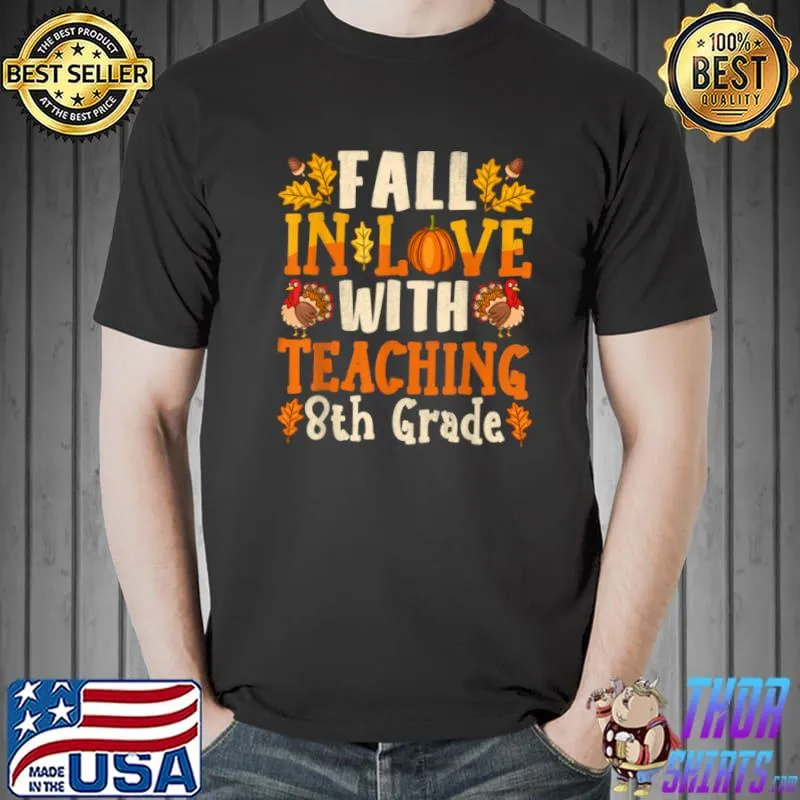Original Fall in love with teaching 8th Grade Teacher Thanksgiving T Shirt