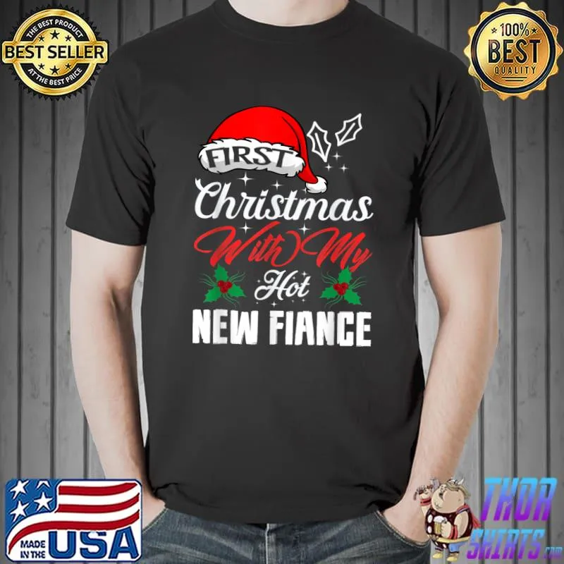 Original First Christmas With My Hot New Fiance Engaged Couple Xmas T-Shirt