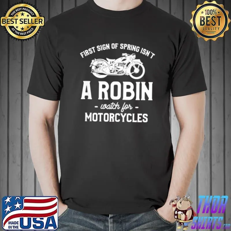 Original First Sign Of Spring Isn’t A Robin Watch For Motorcycles Shirt Unisex