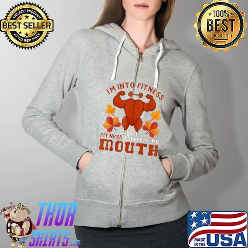 Original fit'ness Mouth Funny Turkey Fitness Workout Thanksgiving T-Shirt Full Zip Hooded