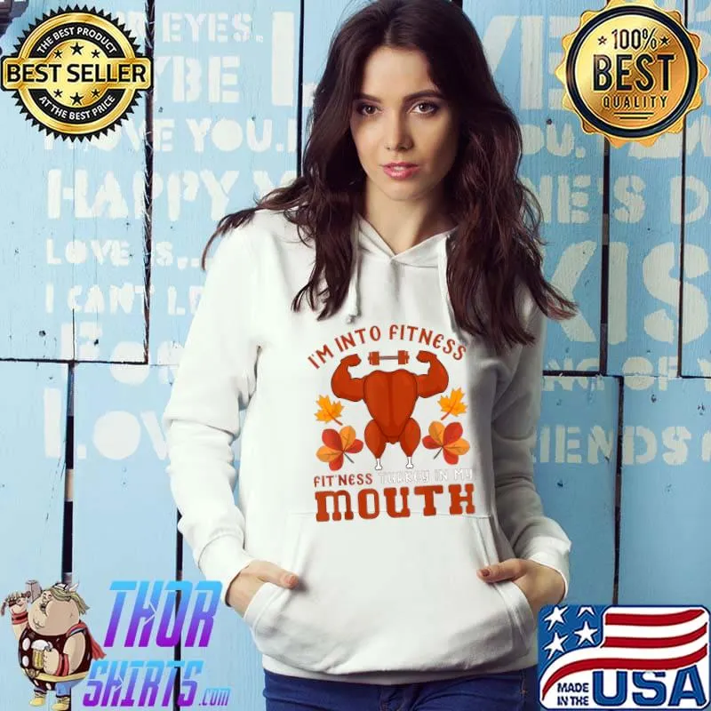 Original fit'ness Mouth Funny Turkey Fitness Workout Thanksgiving T-Shirt Hoodie