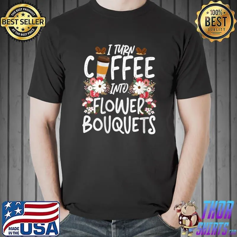 Original florist Flower Coffee Bouquet Floral T-Shirt Unisex
